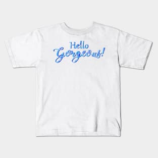 Hello Gorgeous! Kids T-Shirt